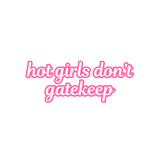 Hot Girls...Don't Gatekeep Sticker